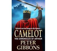 Camelot: Epic battles, heroic quests- a gripping adventure from Peter Gibbons! (The Chronicles of Arthur, 3)