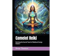 Camelot Reiki: Reviving the Sacred Touch of Medieval Energy Healers