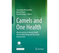Camels and One Health: Advancements in Animal Health, Human Well-Being and the Future Environment