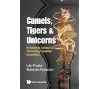 Camels, Tigers & Unicorns: Re-Thinking Science And Technology-Enabled Innovation: Rethinking Science & Technology-Enabled Innovation
