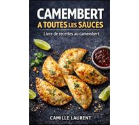 CAMEMBERT A TOUTES LES SAUCES - Livre de recettes au camembert : roti au four, feuilletes croustillants, gratins fondants, aperos a partager: 60 ... apero, plats du quotidien, feuilletes dores.