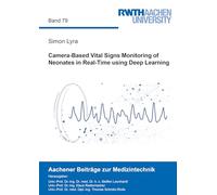 Camera-Based Vital Signs Monitoring of Neonates in Real-Time using Deep Learning: 79 (Aachener Beiträge zur Medizintechnik)