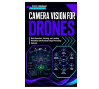 Camera Vision for Drones: Build Detection, Tracking, and Landing Workflows with Practical Image-Processing Methods