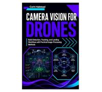 Camera Vision for Drones: Build Detection, Tracking, and Landing Workflows with Practical Image-Processing Methods
