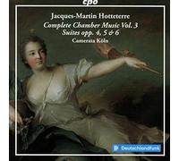 Camerata KĂsln - Jacques-Martin Hotteterre: Complete Chamber Music Vol. 3 - Suites opp. 4, 5 & 6
