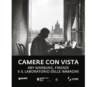 Camere con vista. Aby Warburg, Firenze e il laboratorio delle immagini (Grandi libri arte)
