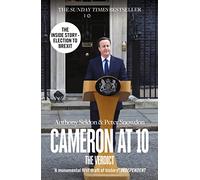 Cameron at 10: From Election to Brexit. The Essential Political Biography for Understanding Modern British Politics