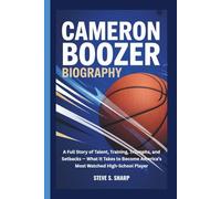 CAMERON BOOZER BIOGRAPHY: A Full Story of Talent, Training, Triumphs, and Setbacks - What It Takes to Become America’s Most Watched High-School Player