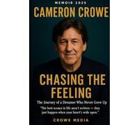 CAMERON CROWE Memoir 2025: Chasing the Feeling: The Journey of a Dreamer Who Never Grew Up