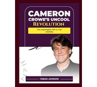 Cameron Crowe's Uncool Revolution: The Unapologetic Path to True Creativity