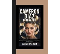 CAMERON DIAZ BIOGRAPHY: Stories of Fame, Challenges, and Achievements - From Modeling Dreams to Hollywood Success, The Inspiring Journey of a Beloved Actress