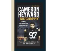 CAMERON HEYWARD BIOGRAPHY: Power, Purpose and Pittsburgh Pride - A Champion’s Story On and Off the Field.