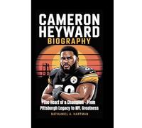 CAMERON HEYWARD BIOGRAPHY: The Heart of a Champion - From Pittsburgh Legacy to NFL Greatness