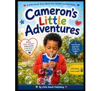 Cameron’s Little Adventures: A Little Hands Story About Love, Growth, and Big Dreams