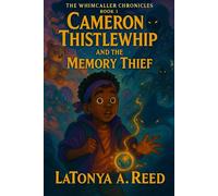Cameron Thistlewhip and the Memory Thief: The Whimcaller Chronicles Book One
