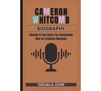 CAMERON WHITCOMB BIOGRAPHY: Pipeline to Pop Charts-The Remarkable Rise of a Fearless Musician