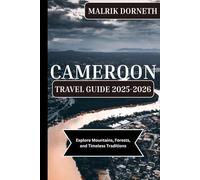 Cameroon Travel Guide 2025-2026: Explore Mountains, Forests, and Timeless Traditions