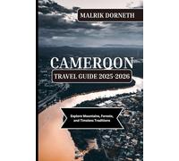 Cameroon Travel Guide 2025-2026: Explore Mountains, Forests, and Timeless Traditions
