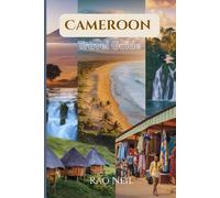 Cameroon Travel Guide 2025-2026: Insider Pathways to Culture, Cuisine, and Cross-Country Adventure