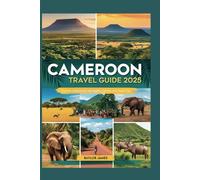 Cameroon Travel Guide 2025: Explore Cameroon's Top Sights, Culture, and Travel Tips