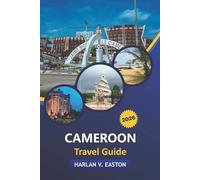 Cameroon Travel Guide 2026: Explore Wildlife Safaris, National Parks, Cultural Traditions, Culinary Highlights, Adventure Tours, and Travel Safety in Central Africa’s Hidden Gem