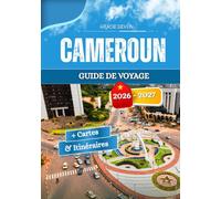 CAMEROUN GUIDE DE VOYAGE 2026-2027: les habitudes de vie communautaires locales et l'atmosphère variée des territoires