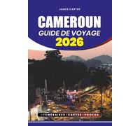 CAMEROUN GUIDE DE VOYAGE 2026: Découvrez les trésors cachés de l'Afrique, la culture vibrante, les montagnes majestueuses, les plages tropicales, la cuisine locale, et le visa sans stress, le vol