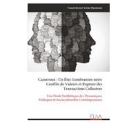 Cameroun : Un État Gondwanien entre Conflits de Valeurs et Rupture des Transactions Collusives: Une Étude Synthétique des Dynamiques Politiques et Socioculturelles Contemporaines