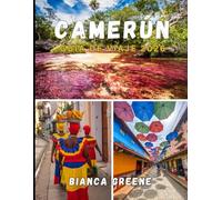 CAMERÚN GUÍA DE VIAJE 2026: Explora el corazón de África: descubre las joyas ocultas, las culturas vibrantes y los impresionantes paisajes de Camerún.