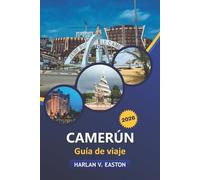 Camerún Guía De Viaje 2026: Explore safaris de vida silvestre, parques nacionales, tradiciones culturales, aspectos culinarios destacados, recorridos ... viajes en la joya escondida de África Central