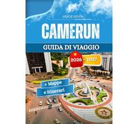 CAMERUN GUIDA DI VIAGGIO 2026 - 2027: Le abitudini di vita locali e la variegata atmosfera dei territori