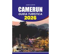 CAMERUN GUIDA TURISTICA 2026: Scopri i tesori nascosti dell'Africa, la cultura vibrante, le montagne maestose, le spiagge tropicali, la cucina locale e il visto senza stress, volo