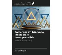 Camerún: Un triángulo inestable e incomprensible: Falta de fe, de mente y de ley