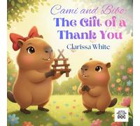 Cami and Bibo: The Gift of a Thank You: A heartwarming story that teaches kindness, gratitude, and the magic of saying “thank you”