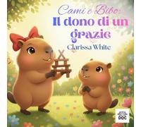 Cami e Bibo: Il dono di un grazie: Una storia illustrata per bambini 3-6 anni che insegna gratitudine, gentilezza e buone maniere in modo semplice e divertente.