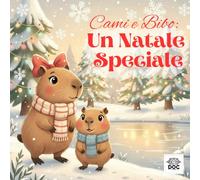 Cami e Bibo: Un Natale Speciale: Una fiaba illustrata sul vero significato del Natale