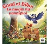 Cami et Bibo La magie du réemploi: Une aventure douce et écologique pour apprendre le réemploi et stimuler l’imagination des enfants
