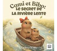 Cami et Bibo : Le secret de la rivière lente: Une histoire apaisante sur la patience, la douceur et l’art de grandir lentement - Un nouvel album Cami et Bibo