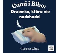 Cami i Bibo: Drzemka, która nie nadchodzi: Kojąca bajka na dobranoc dla dzieci, które trudno zasypiają