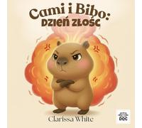 Cami i Bibo: Dzień złości: Książka o złości i emocjach dla dzieci - ciepła opowieść o radzeniu sobie z trudnymi uczuciami