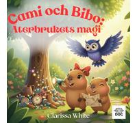 Cami och Bibo: Återbrukets magi: En inspirerande bilderbok om kreativt återbruk, fantasi och hållbarhet - ett äventyr i serien Cami och Bibo