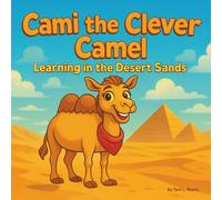 Cami the Clever Camel: Learning in the Desert Sands: Children's Storybooks| A Fun and Fascinating Adventure Through Egypt’s Desert Wonders| Animals| ... 30 Pages| Size 8.5 x 8.5 (Childrens Books)