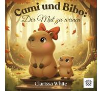 Cami und Bibo: Der Mut zu weinen: Ein einfühlsames SEL-Bilderbuch über emotionale Stärke und das Zulassen von Tränen