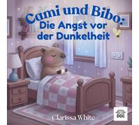 Cami und Bibo: Die Angst vor der Dunkelheit: Ein beruhigendes Gutenachtbuch über Mut, Gefühle und die Angst vor der Dunkelheit - Für Kinder ab 3 Jahren