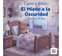 Cami y Bibo: El Miedo a la Oscuridad: Un cuento para ayudar a los niños a superar el miedo a la oscuridad