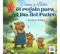 Cami y Bibo: El Regalo para el Día del Padre: Un cuento infantil sobre el Día del Padre, el amor familiar y los momentos especiales entre papá e hijos