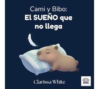 Cami y Bibo : El sueño que no llega: Un cuento para dormir que calma, acompaña y ayuda a que el sueño llegue.