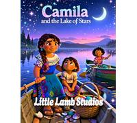 Camila and the Lake of Stars: A Heartwarming Story of Kindness for Children Ages 3-8 | Ephesians 4:32 | Chile Edition
