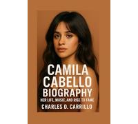 CAMILA CABELLO BIOGRAPHY: HER LIFE, MUSIC, AND RISE TO FAME