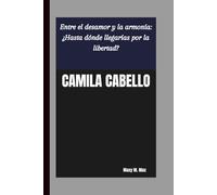 CAMILA CABELLO: Entre el desamor y la armonía: ¿Hasta dónde llegarías por la libertad?